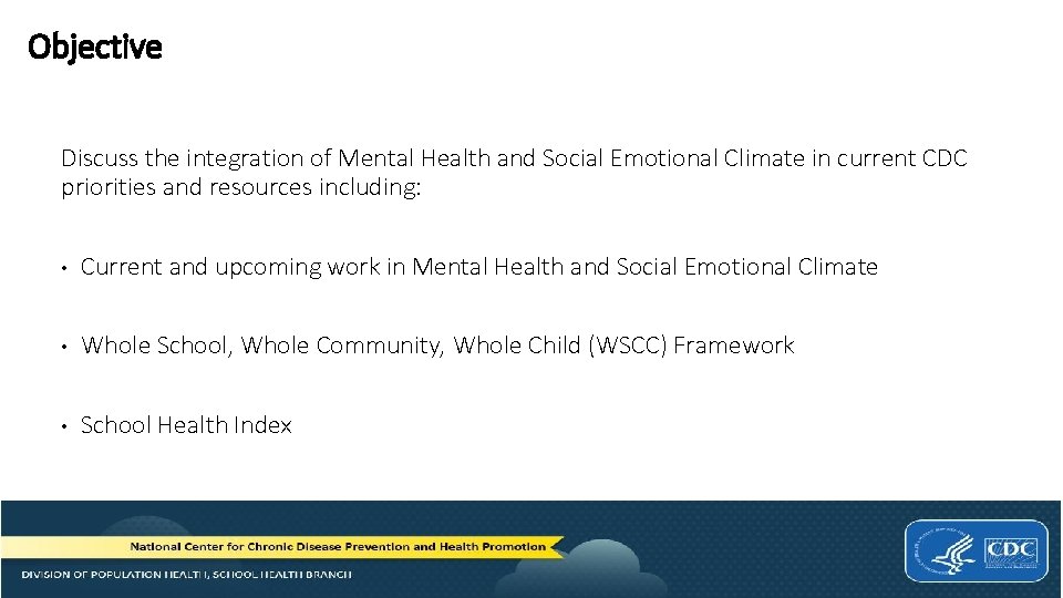 Objective Discuss the integration of Mental Health and Social Emotional Climate in current CDC