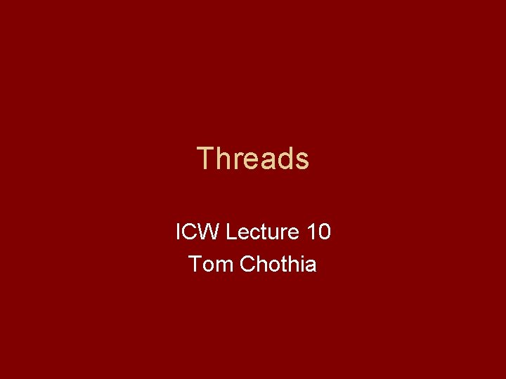 Threads ICW Lecture 10 Tom Chothia 