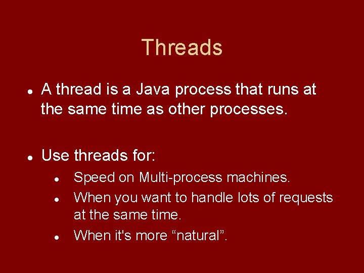 Threads A thread is a Java process that runs at the same time as