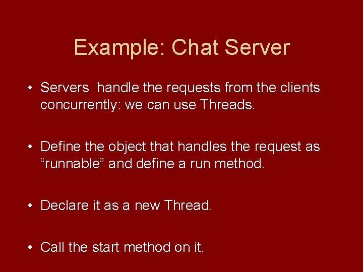 Example: Chat Server • Servers handle the requests from the clients concurrently: we can