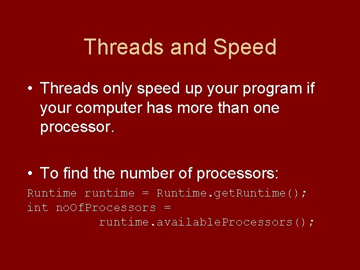 Threads and Speed • Threads only speed up your program if your computer has