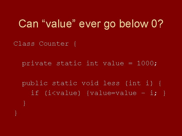 Can “value” ever go below 0? Class Counter { private static int value =