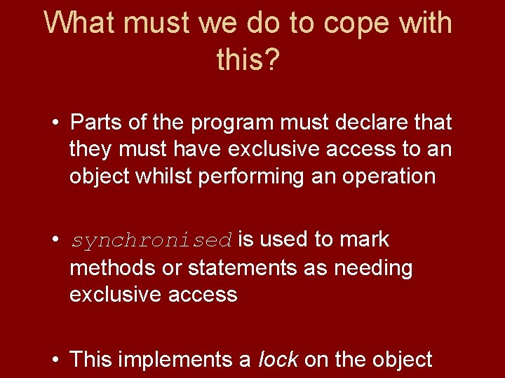 What must we do to cope with this? • Parts of the program must