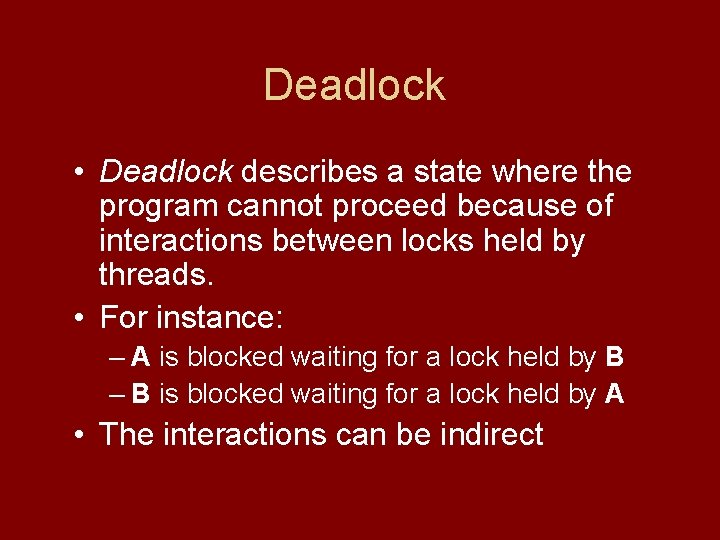 Deadlock • Deadlock describes a state where the program cannot proceed because of interactions