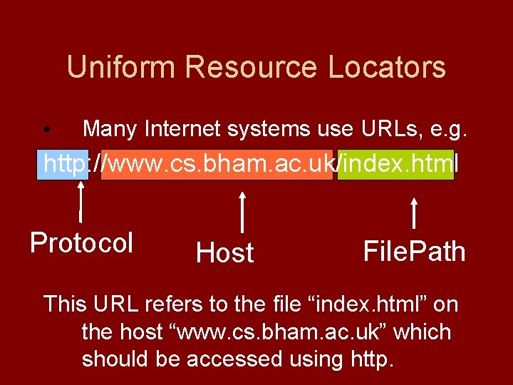 Uniform Resource Locators • Many Internet systems use URLs, e. g. http: //www. cs.