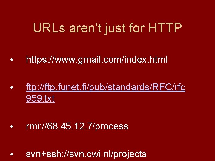 URLs aren't just for HTTP • https: //www. gmail. com/index. html • ftp: //ftp.