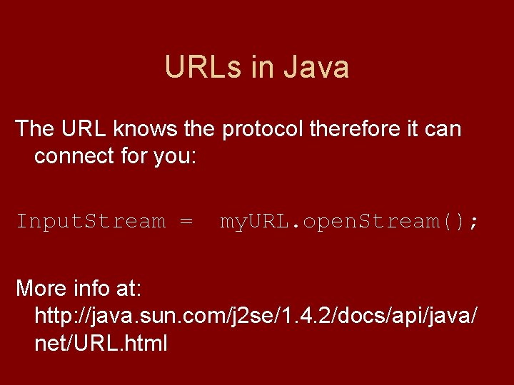 URLs in Java The URL knows the protocol therefore it can connect for you: