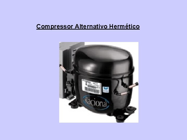 Compressor Alternativo Hermético 