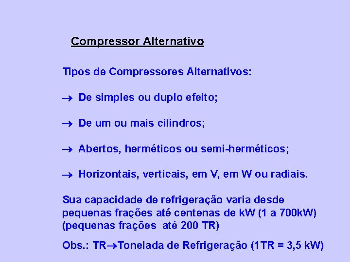 Compressor Alternativo Tipos de Compressores Alternativos: De simples ou duplo efeito; De um ou