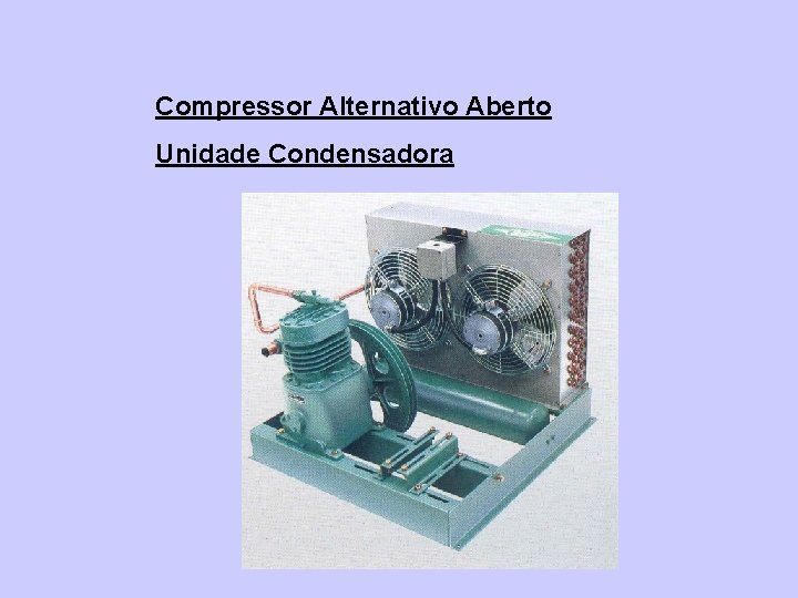 Compressor Alternativo Aberto Unidade Condensadora 