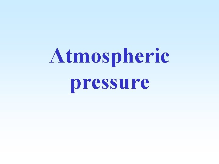 Atmospheric pressure What causes atmospheric pressure The atmosphere