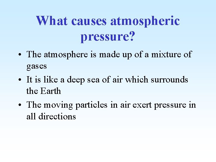 What causes atmospheric pressure? • The atmosphere is made up of a mixture of