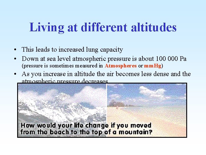 Living at different altitudes • This leads to increased lung capacity • Down at