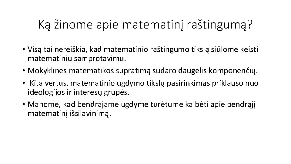 Ką žinome apie matematinį raštingumą? • Visą tai nereiškia, kad matematinio raštingumo tikslą siūlome