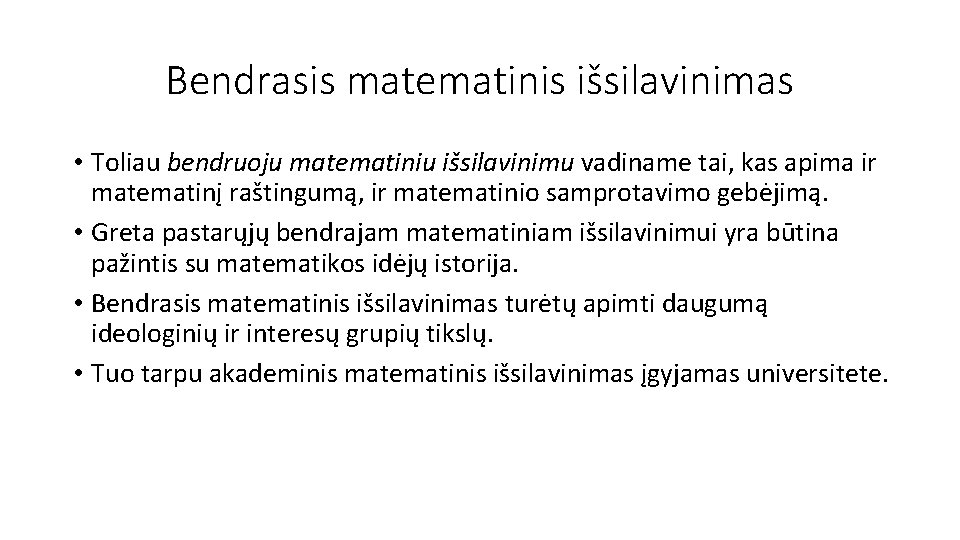 Bendrasis matematinis išsilavinimas • Toliau bendruoju matematiniu išsilavinimu vadiname tai, kas apima ir matematinį