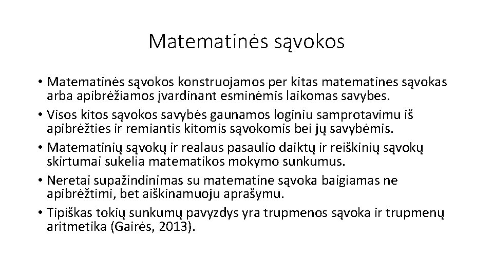 Matematinės sąvokos • Matematinės sąvokos konstruojamos per kitas matematines sąvokas arba apibrėžiamos įvardinant esminėmis