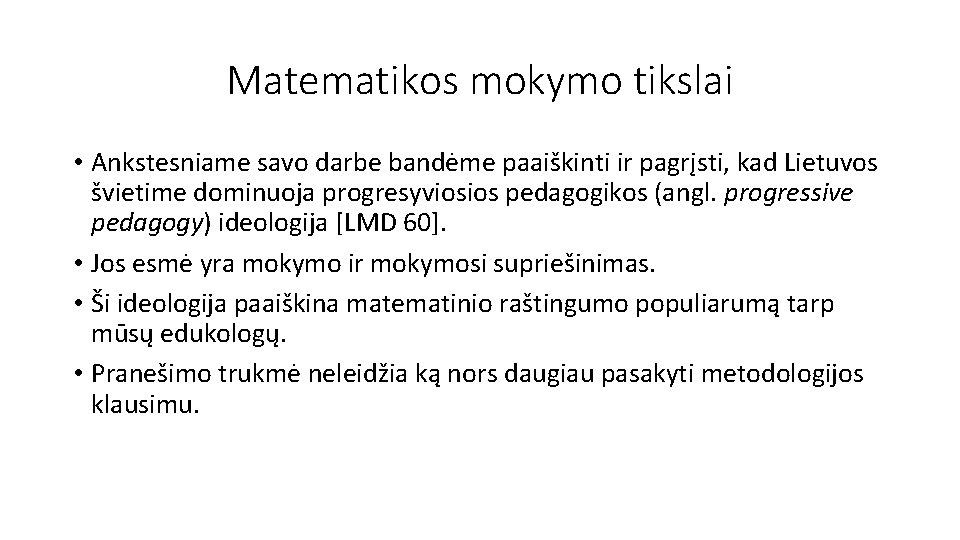 Matematikos mokymo tikslai • Ankstesniame savo darbe bandėme paaiškinti ir pagrįsti, kad Lietuvos švietime