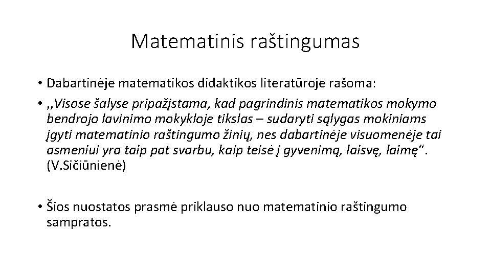 Matematinis raštingumas • Dabartinėje matematikos didaktikos literatūroje rašoma: • , , Visose šalyse pripažįstama,