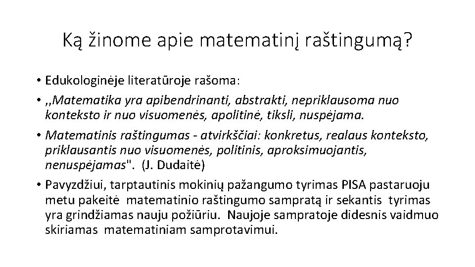 Ką žinome apie matematinį raštingumą? • Edukologinėje literatūroje rašoma: • , , Matematika yra