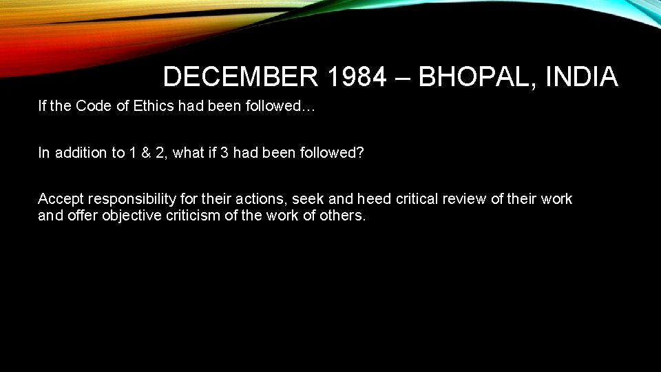 DECEMBER 1984 – BHOPAL, INDIA If the Code of Ethics had been followed… In