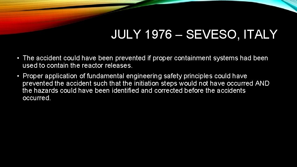 JULY 1976 – SEVESO, ITALY • The accident could have been prevented if proper