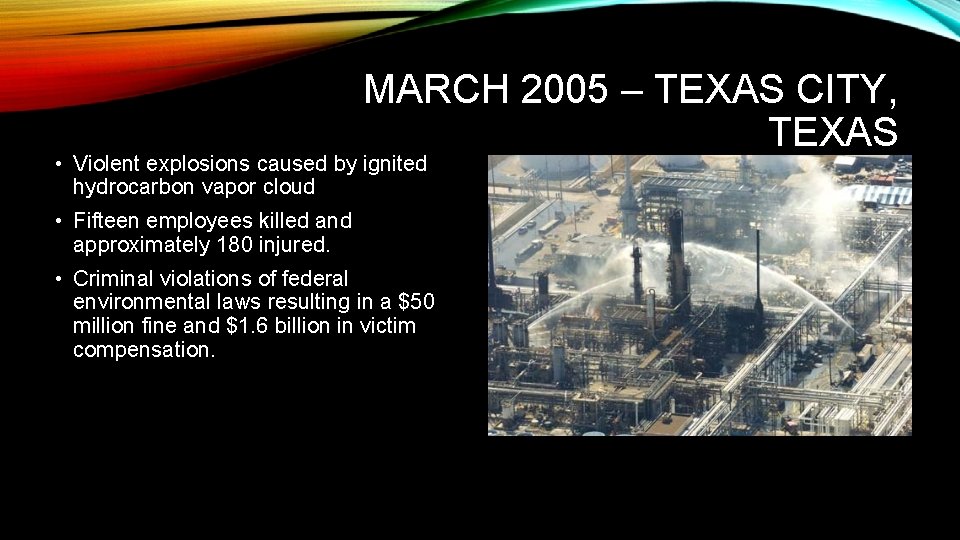 MARCH 2005 – TEXAS CITY, TEXAS • Violent explosions caused by ignited hydrocarbon vapor