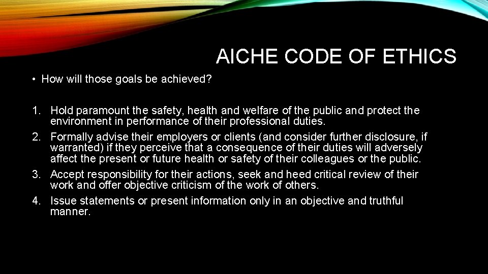 AICHE CODE OF ETHICS • How will those goals be achieved? 1. Hold paramount