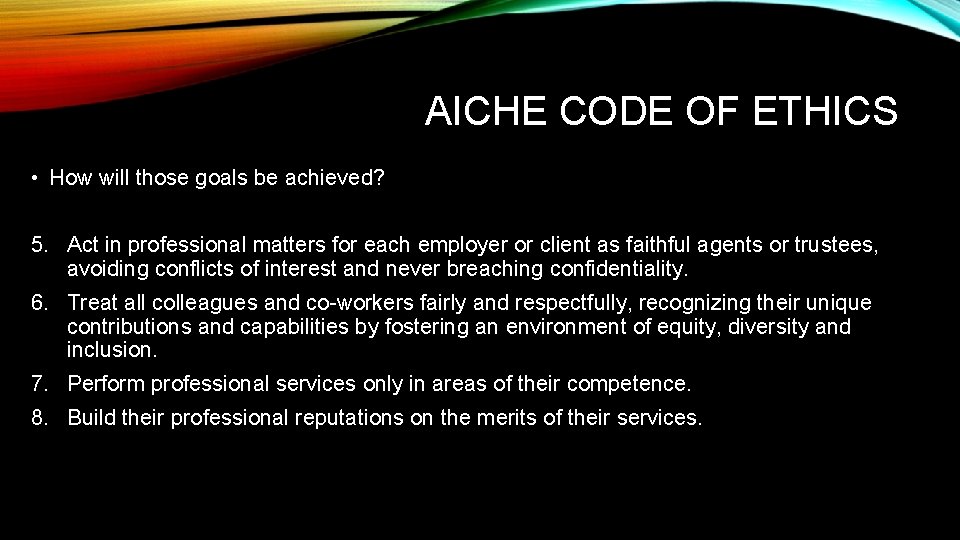 AICHE CODE OF ETHICS • How will those goals be achieved? 5. Act in