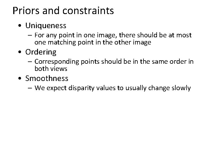 Priors and constraints • Uniqueness – For any point in one image, there should