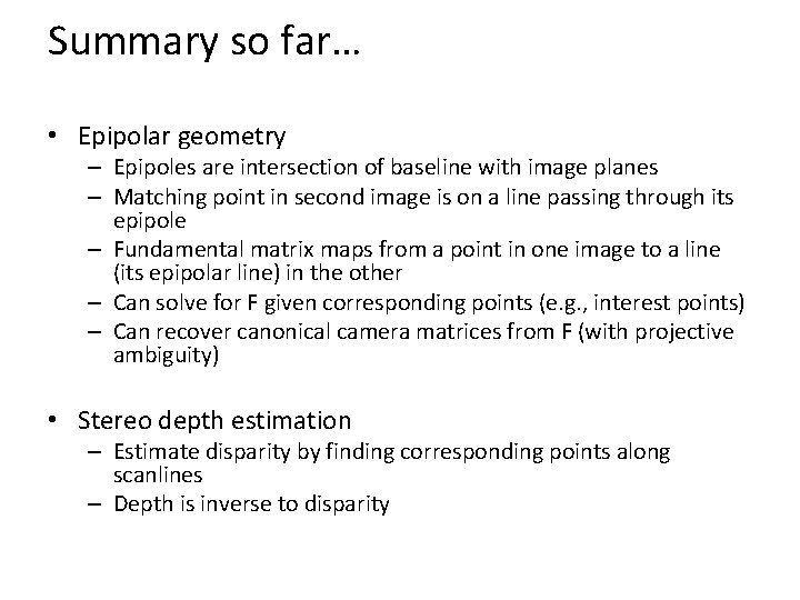 Summary so far… • Epipolar geometry – Epipoles are intersection of baseline with image