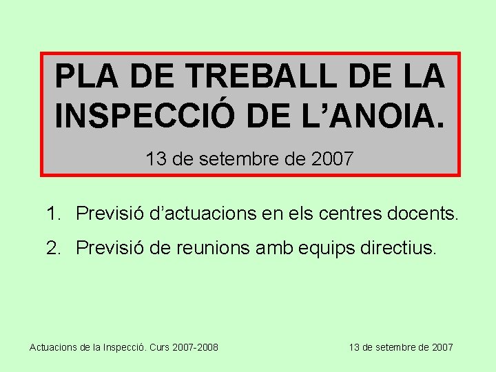 PLA DE TREBALL DE LA INSPECCIÓ DE L’ANOIA. 13 de setembre de 2007 1.