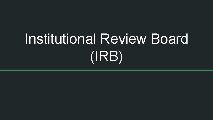 Institutional Review Board (IRB) 