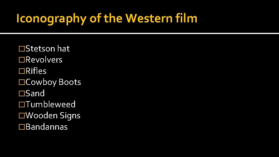 Iconography of the Western film �Stetson hat �Revolvers �Rifles �Cowboy Boots �Sand �Tumbleweed �Wooden Iconography of the Western film �Stetson hat �Revolvers �Rifles �Cowboy Boots �Sand �Tumbleweed �Wooden