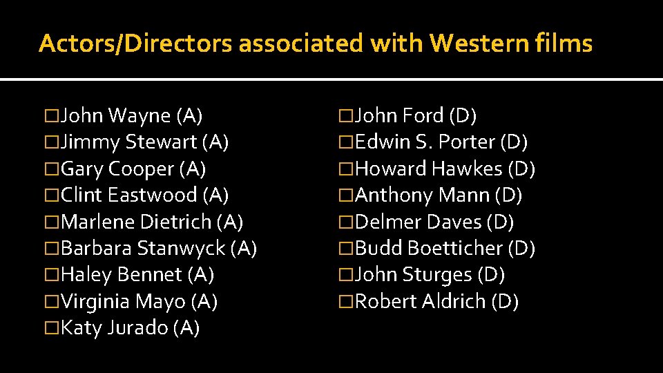 Actors/Directors associated with Western films �John Wayne (A) �Jimmy Stewart (A) �Gary Cooper (A)