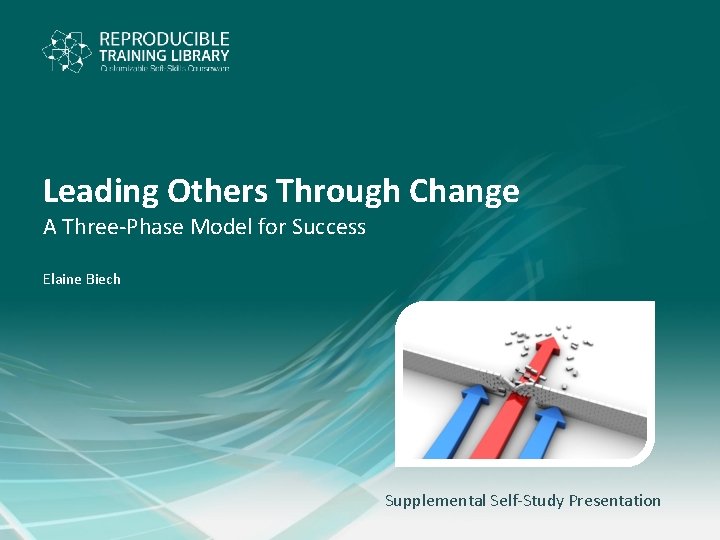 Leading Others Through Change A Three-Phase Model for Success Elaine Biech Supplemental Self-Study Presentation
