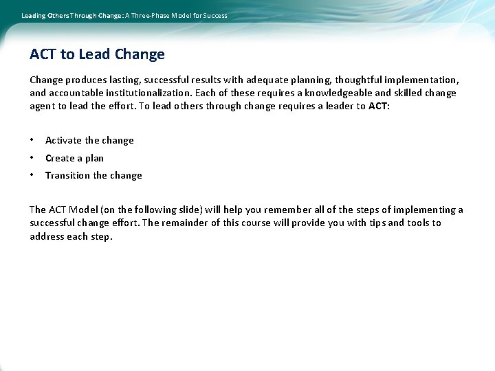 Leading Others Through Change: A Three-Phase Model for Success ACT to Lead Change produces