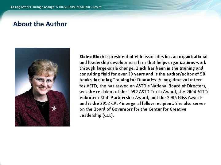 Leading Others Through Change: A Three-Phase Model for Success About the Author Elaine Biech