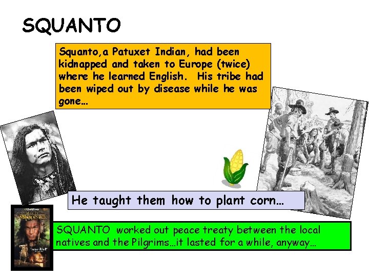 SQUANTO Squanto, a Patuxet Indian, had been kidnapped and taken to Europe (twice) where