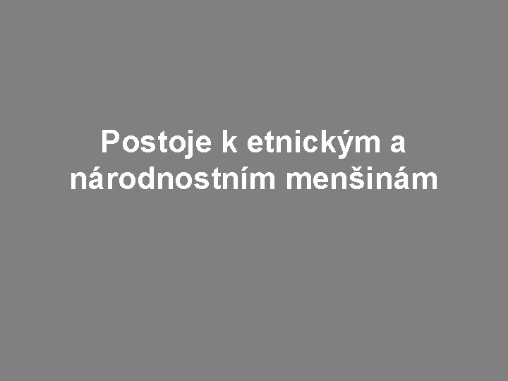 Postoje k etnickým a národnostním menšinám 