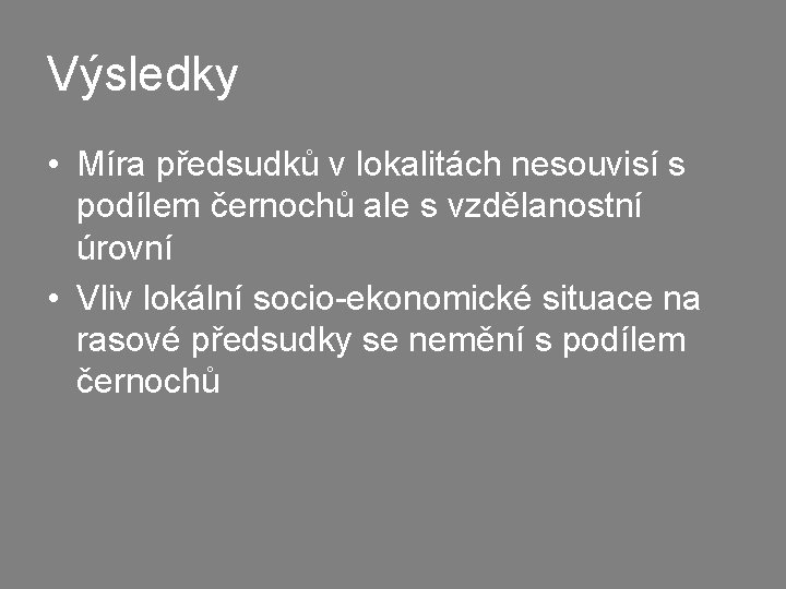 Výsledky • Míra předsudků v lokalitách nesouvisí s podílem černochů ale s vzdělanostní úrovní