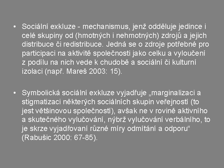  • Sociální exkluze - mechanismus, jenž odděluje jedince i celé skupiny od (hmotných