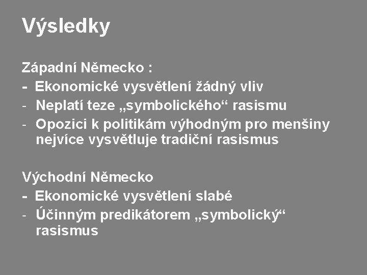 Výsledky Západní Německo : - Ekonomické vysvětlení žádný vliv - Neplatí teze „symbolického“ rasismu