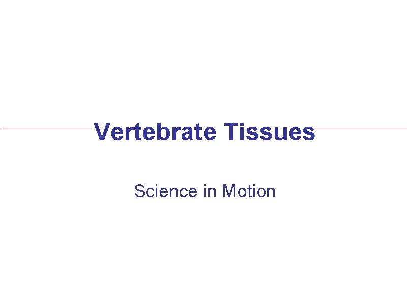 Vertebrate Tissues Science in Motion 