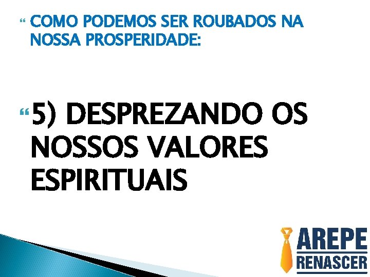  COMO PODEMOS SER ROUBADOS NA NOSSA PROSPERIDADE: 5) DESPREZANDO OS NOSSOS VALORES ESPIRITUAIS