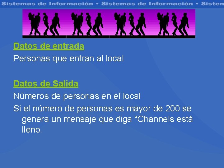 Datos de entrada Personas que entran al local Datos de Salida Números de personas