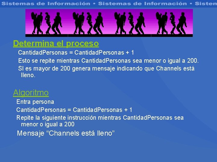 Determina el proceso Cantidad. Personas = Cantidad. Personas + 1 Esto se repite mientras