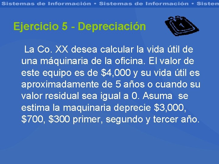 Ejercicio 5 - Depreciación La Co. XX desea calcular la vida útil de una