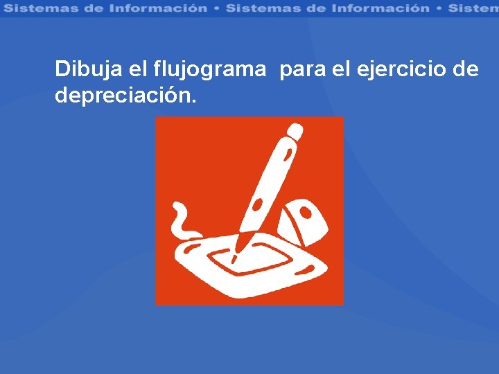 Dibuja el flujograma para el ejercicio de depreciación. 