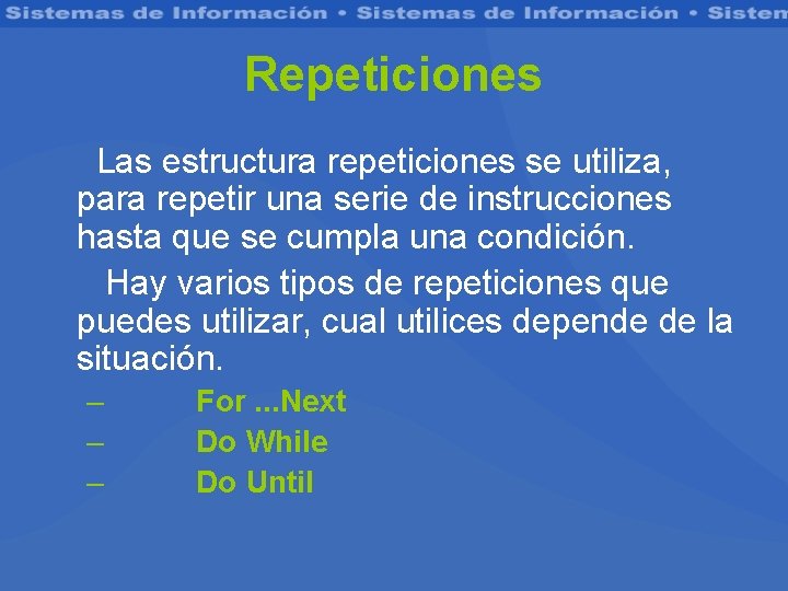 Repeticiones Las estructura repeticiones se utiliza, para repetir una serie de instrucciones hasta que