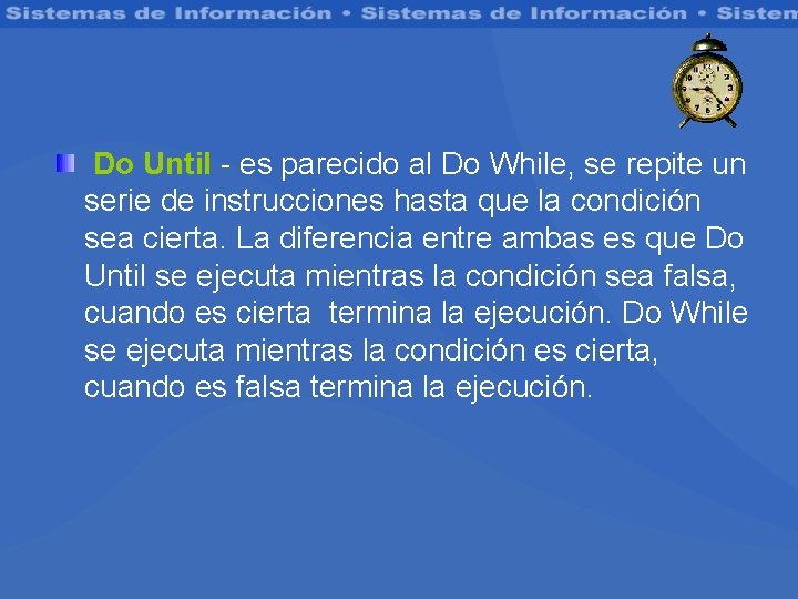 Do Until - es parecido al Do While, se repite un serie de instrucciones